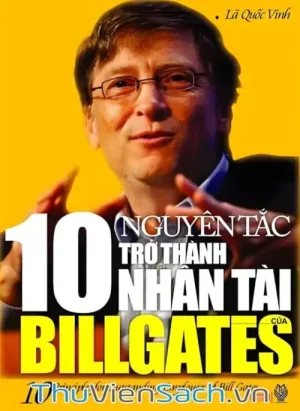 10 Nguyên Tắc Trở Thành Nhân Tài Của Bill Gates