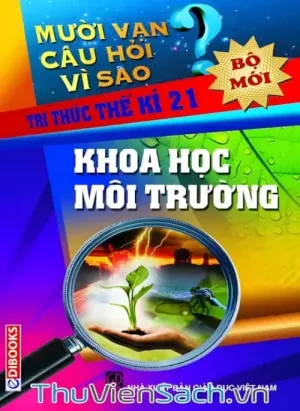 10 Vạn Câu Hỏi Vì Sao - Khoa Học Môi Trường