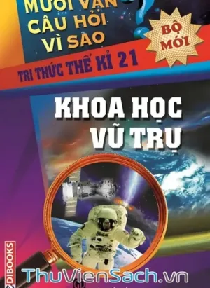 10 Vạn Câu Hỏi Vì Sao - Khoa Học Vũ Trụ