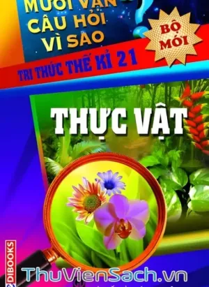 10 Vạn Câu Hỏi Vì Sao - Thực Vật