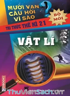 10 Vạn Câu Hỏi Vì Sao - Vật Lý