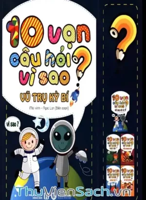 10 Vạn Câu Hỏi Vì Sao - Vũ Trụ Kỳ Bí