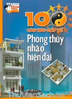 100 Câu Hỏi - Đáp Về Phong Thủy Nhà Ở Hiện Đại