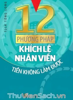 12 Phương Pháp Khích Lệ Nhân Viên Tiền Không Làm Được