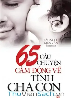 65 Câu Chuyện Cảm Động Về Tình Cha Con