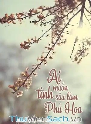 Ai Muốn Tình Sâu Lầm Vào Phù Hoa