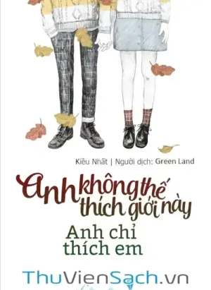 Anh Không Thích Thế Giới Này, Anh Chỉ Thích Em
