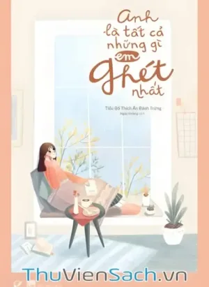 Anh Là Tất Cả Những Gì Em Ghét Nhất