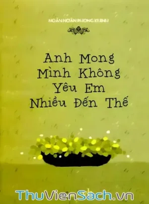 Anh Mong Mình Không Yêu Em Nhiều Đến Thế