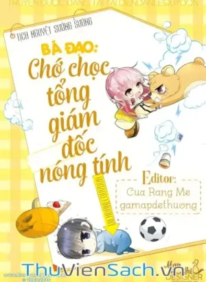 Bá Đạo Chớ Chọc Tổng Giám Đốc Nóng Tính