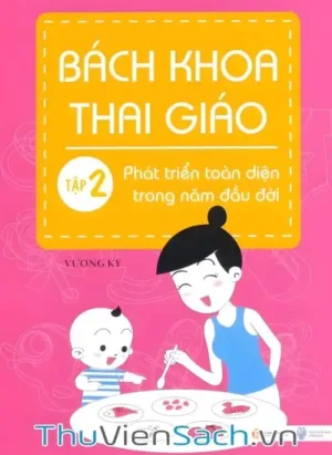 Bách Khoa Thai Giáo - Tập 2 - Phát Triển Toàn Diện Trong Năm Đầu Đời