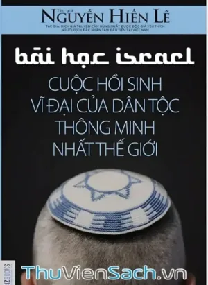 Bài Học Israel - Cuộc Hồi Sinh Vĩ Đại Của Dân Tộc Thông Minh Nhất Thế Giới