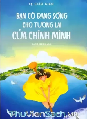 Bạn Có Đang Sống Cho Tương Lai Của Chính Mình