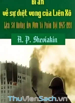 Bí Ẩn Sự Diệt Vong Của Liên Xô - Lịch Sử Những Âm Mưu Và Phản Bội 1945-1991