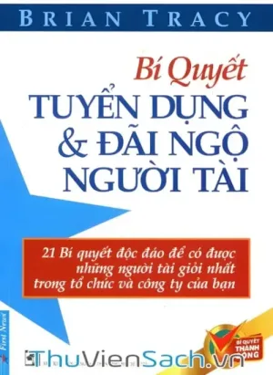Bí Quyết Tuyển Dụng Và Đãi Ngộ Người Tài