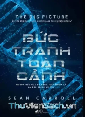 Bức Tranh Toàn Cảnh: Nguồn Gốc Của Sự Sống, Của Nghĩa Lý Và Của Chính Vũ Trụ