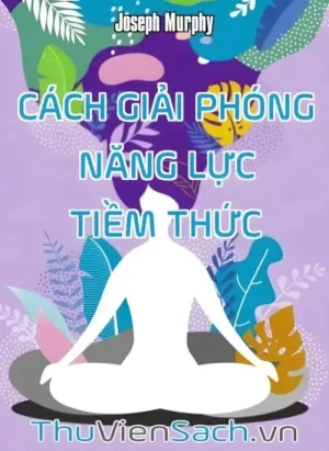 Cách Giải Phóng Năng Lực Tiềm Thức