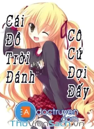 Cái Đồ Trời Đánh. Cô Cứ Đợi Đấy!!!