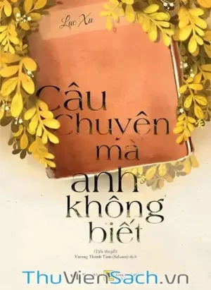 Câu Chuyện Mà Anh Không Biết