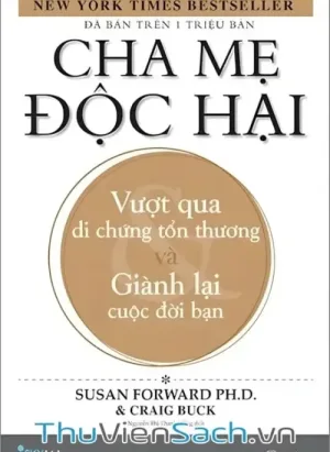 Cha Mẹ Độc Hại - Vượt Qua Di Chứng Tổn Thương Và Giành Lại Cuộc Đời Bạn