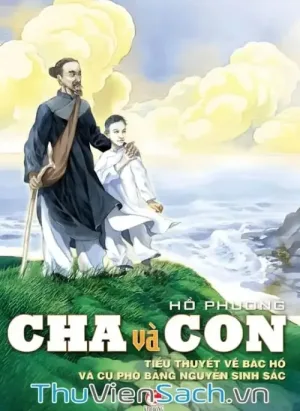 Cha Và Con, Tiểu Thuyết Về Bác Hồ Và Cụ Phó Bảng Nguyễn Sinh Sắc