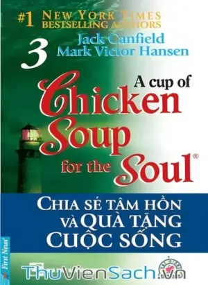Chicken Soup For The Soul - Tập 3: Chia Sẻ Tâm Hồn Và Quà Tặng Cuộc Sống