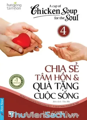 Chicken Soup For The Soul - Tập 4: Chia Sẻ Tâm Hồn Và Quà Tặng Cuộc Sống