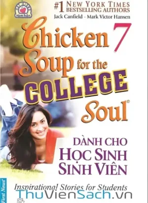 Chicken Soup For The Soul - Tập 7: Dành Cho Học Sinh Sinh Viên