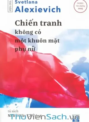 Chiến Tranh Không Có Một Khuôn Mặt Phụ Nữ