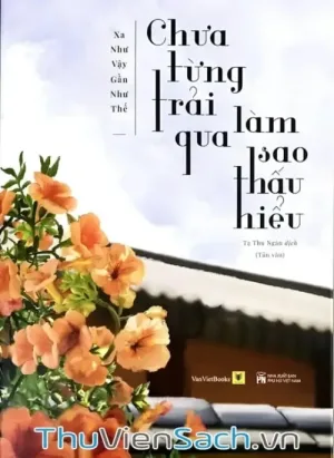 Chưa Từng Trải Qua, Làm Sao Thấu Hiểu