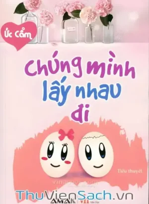 Chúng Mình Lấy Nhau Đi