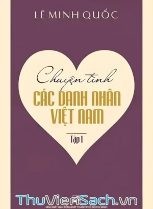 Chuyện Tình Các Danh Nhân Việt Nam - Tập 1