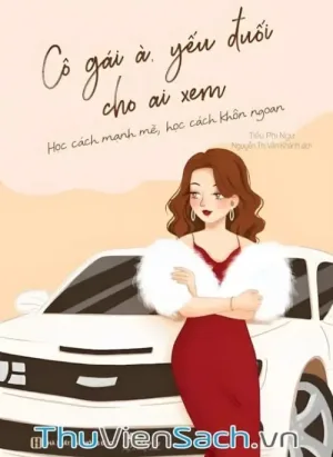 Cô Gái À, Yếu Đuối Cho Ai Xem - Học Cách Mạnh Mẽ, Học Cách Khôn Ngoan