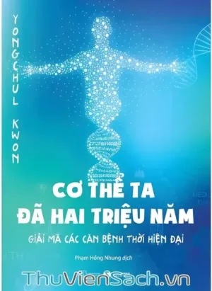 Cơ Thể Ta Đã Hai Triệu Năm - Giải Mã Các Căn Bệnh Thời Hiện Đại