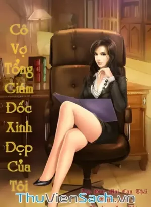 Cô Vợ Tổng Giám Đốc Xinh Đẹp Của Tôi - Phần 2