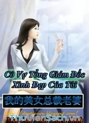 Cô Vợ Tổng Giám Đốc Xinh Đẹp Của Tôi