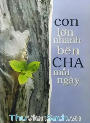 Con Lớn Nhanh Bên Cha Mỗi Ngày