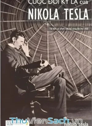 Cuộc Đời Kỳ Lạ Của Nikola Tesla