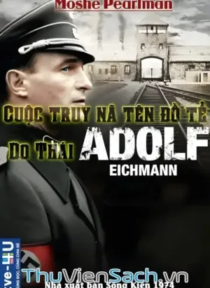 Cuộc Truy Nã Tên Đồ Tể Do Thái Adolf Eichmann