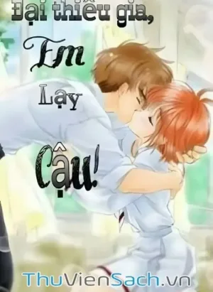 Đại Thiếu Gia, Em Lạy Cậu!