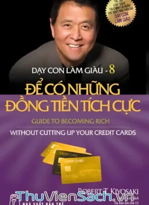 Dạy Con Làm Giàu - Tập 8: Để Có Những Đồng Tiền Tích Cực