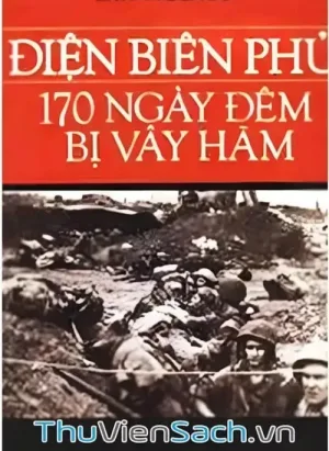 Điện Biên Phủ - 170 Ngày Đêm Bị Vây Hãm