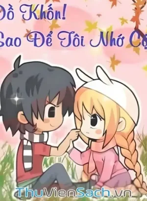 Đồ Khốn! Sao Để Tôi Nhớ Cậu-