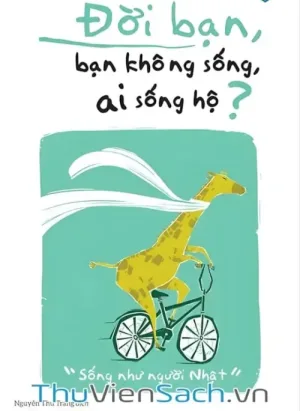 Đời Bạn, Bạn Không Sống, Ai Sống Hộ