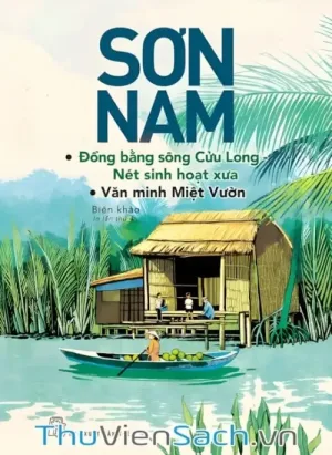 Đồng Bằng Sông Cửu Long - Nét Sinh Hoạt Xưa, Văn Minh Miệt Vườn