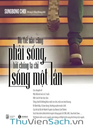 Dù Thế Nào Cũng Phải Sống, Bởi Chúng Ta Chỉ Sống Một Lần