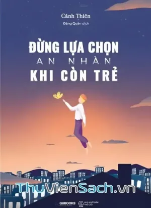 Đừng Lựa Chọn An Nhàn Khi Còn Trẻ