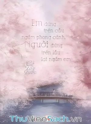 Em Đứng Trên Cầu Ngắm Phong Cảnh, Người Đứng Trên Cầu Lại Ngắm Em