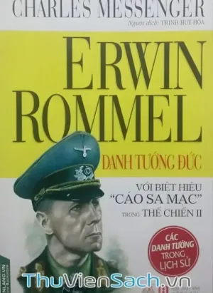 Erwin Rommel Danh Tướng Đức Với Biệt Hiệu Cáo Sa Mạc Trong Thế Chiến Ii