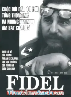 Fidel Cuộc Đối Đầu 10 Đời Tổng Thống Mỹ
